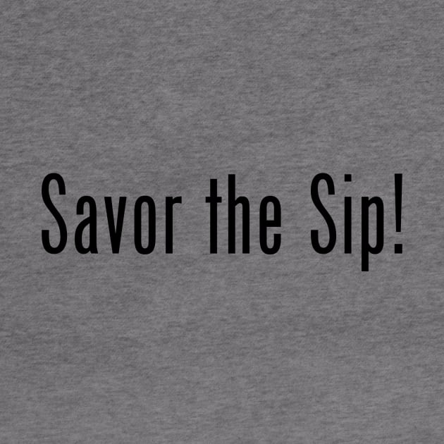 Savor the Sip! by Shawn's Domain